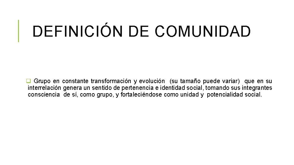 DEFINICIÓN DE COMUNIDAD q Grupo en constante transformación y evolución (su tamaño puede variar) DEFINICIÓN DE COMUNIDAD q Grupo en constante transformación y evolución (su tamaño puede variar)