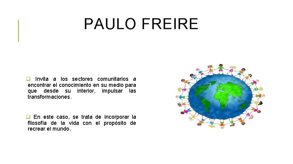 PAULO FREIRE q Invita a los sectores comunitarios a encontrar el conocimiento en su PAULO FREIRE q Invita a los sectores comunitarios a encontrar el conocimiento en su