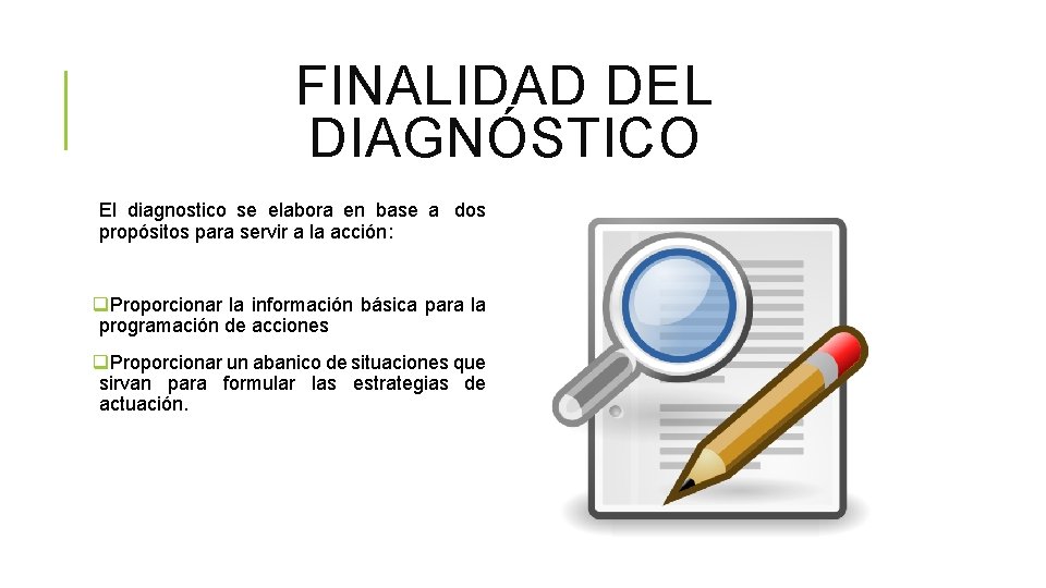 FINALIDAD DEL DIAGNÓSTICO El diagnostico se elabora en base a dos propósitos para servir FINALIDAD DEL DIAGNÓSTICO El diagnostico se elabora en base a dos propósitos para servir
