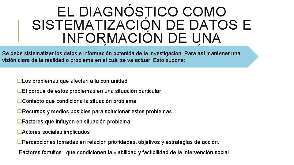 EL DIAGNÓSTICO COMO SISTEMATIZACIÓN DE DATOS E INFORMACIÓN DE UNA SITUACIÓN PROBLEMÁTICA. Se debe EL DIAGNÓSTICO COMO SISTEMATIZACIÓN DE DATOS E INFORMACIÓN DE UNA SITUACIÓN PROBLEMÁTICA. Se debe