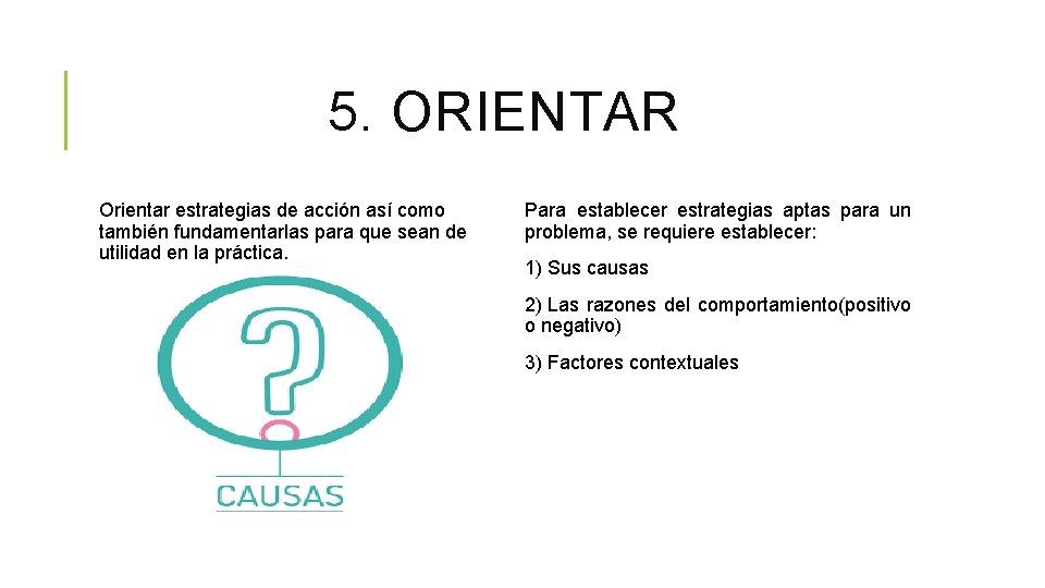 5. ORIENTAR Orientar estrategias de acción así como también fundamentarlas para que sean de 5. ORIENTAR Orientar estrategias de acción así como también fundamentarlas para que sean de