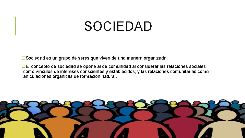 SOCIEDAD q. Sociedad es un grupo de seres que viven de una manera organizada. SOCIEDAD q. Sociedad es un grupo de seres que viven de una manera organizada.