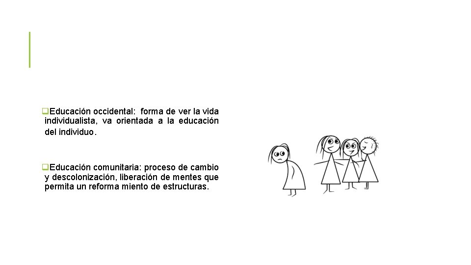 q. Educación occidental: forma de ver la vida individualista, va orientada a la educación q. Educación occidental: forma de ver la vida individualista, va orientada a la educación