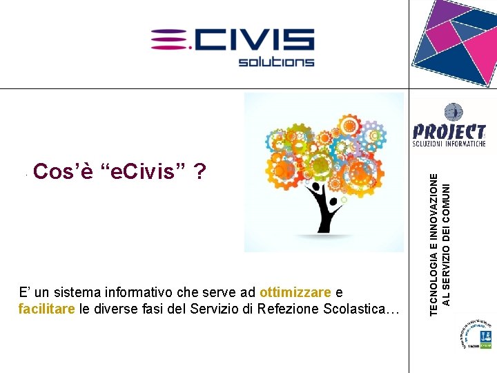 • Cos’è “e. Civis” ? . E’ un sistema informativo che serve ad • Cos’è “e. Civis” ? . E’ un sistema informativo che serve ad