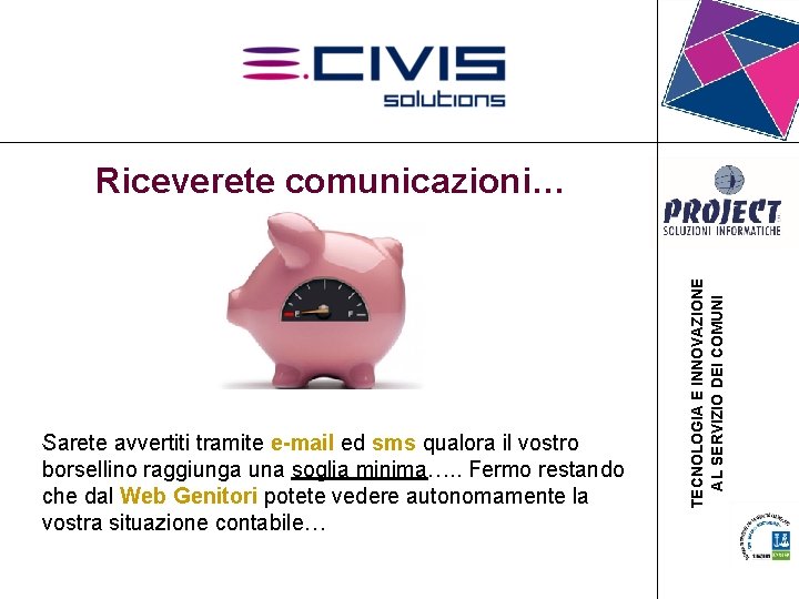 Riceverete comunicazioni… Sarete avvertiti tramite e-mail ed sms qualora il vostro borsellino raggiunga una Riceverete comunicazioni… Sarete avvertiti tramite e-mail ed sms qualora il vostro borsellino raggiunga una