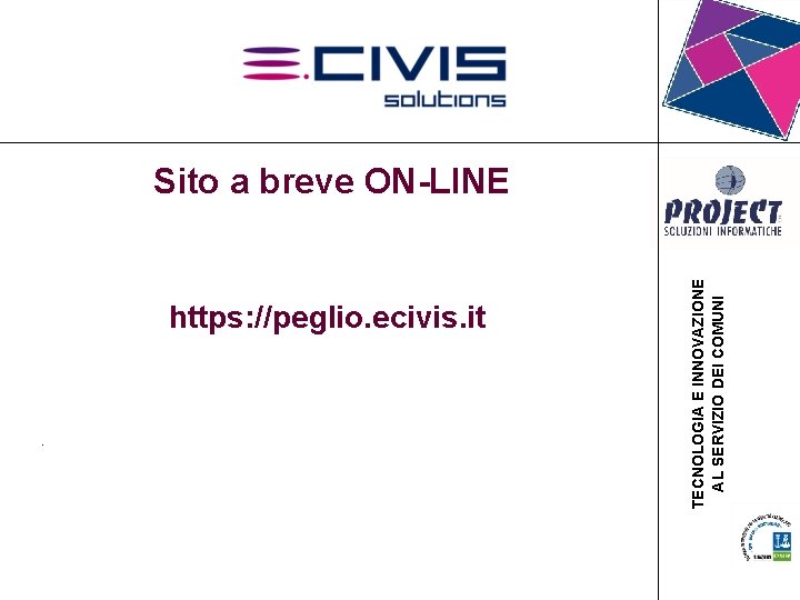 Sito a breve ON-LINE https: //peglio. ecivis. it • . . TECNOLOGIA E INNOVAZIONE Sito a breve ON-LINE https: //peglio. ecivis. it • . . TECNOLOGIA E INNOVAZIONE