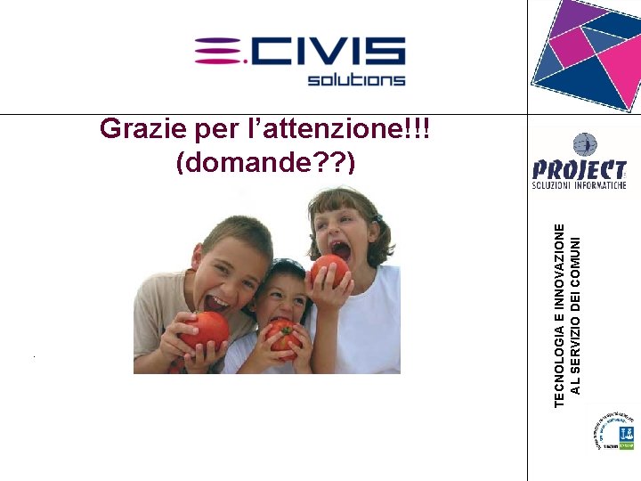 • . . TECNOLOGIA E INNOVAZIONE AL SERVIZIO DEI COMUNI Grazie per l’attenzione!!! • . . TECNOLOGIA E INNOVAZIONE AL SERVIZIO DEI COMUNI Grazie per l’attenzione!!!