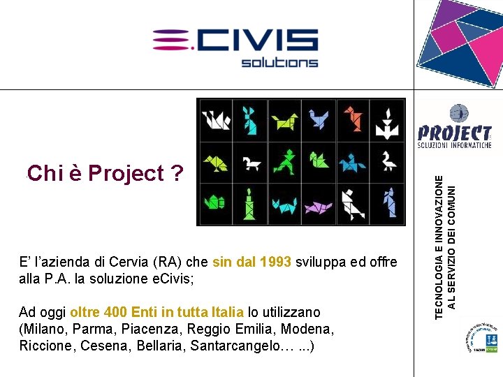 Chi è Project ? • . E’ l’azienda di Cervia (RA) che sin dal Chi è Project ? • . E’ l’azienda di Cervia (RA) che sin dal