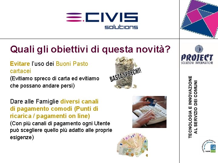 Quali gli obiettivi di questa novità? Evitare l’uso dei Buoni Pasto cartacei (Evitiamo spreco Quali gli obiettivi di questa novità? Evitare l’uso dei Buoni Pasto cartacei (Evitiamo spreco