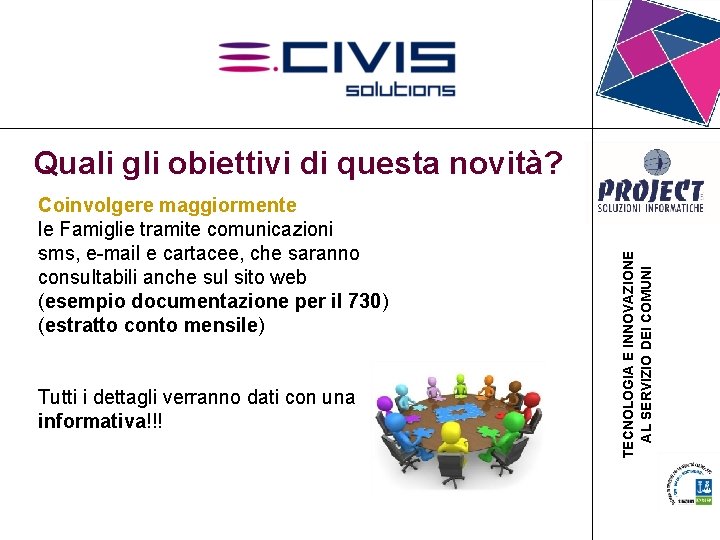 Quali gli obiettivi di questa novità? Coinvolgere maggiormente le Famiglie tramite comunicazioni sms, e-mail Quali gli obiettivi di questa novità? Coinvolgere maggiormente le Famiglie tramite comunicazioni sms, e-mail