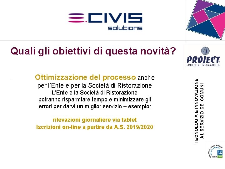 Quali gli obiettivi di questa novità? • . Ottimizzazione del processo anche per l’Ente Quali gli obiettivi di questa novità? • . Ottimizzazione del processo anche per l’Ente