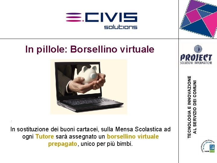 In pillole: Borsellino virtuale • . In sostituzione dei buoni cartacei, sulla Mensa Scolastica In pillole: Borsellino virtuale • . In sostituzione dei buoni cartacei, sulla Mensa Scolastica