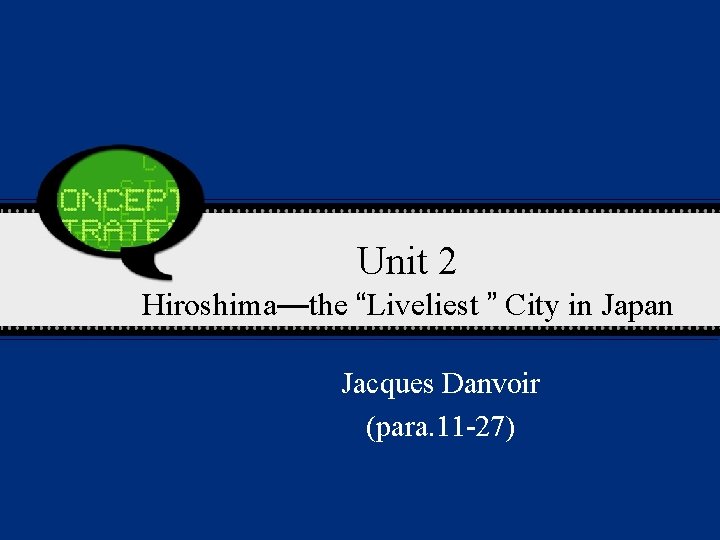 Unit 2 Hiroshima—the “Liveliest ” City in Japan Jacques Danvoir (para. 11 -27) 