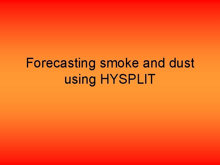 Forecasting smoke and dust using HYSPLIT 