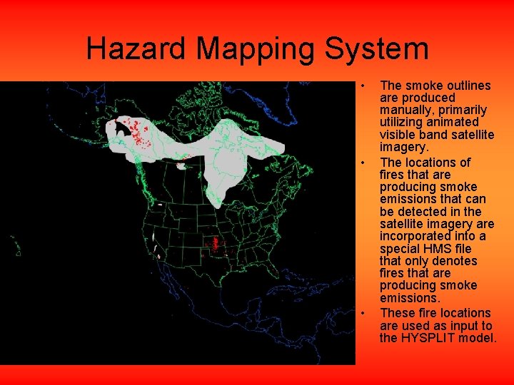 Hazard Mapping System • • • The smoke outlines are produced manually, primarily utilizing