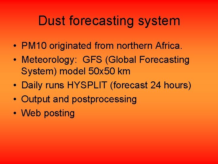 Dust forecasting system • PM 10 originated from northern Africa. • Meteorology: GFS (Global