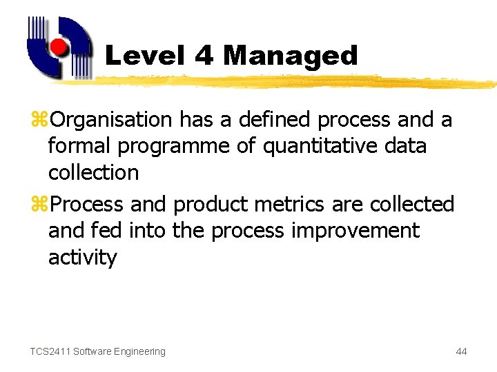 Level 4 Managed z. Organisation has a defined process and a formal programme of