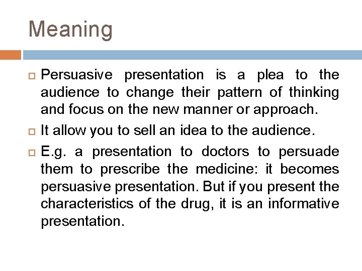 Meaning Persuasive presentation is a plea to the audience to change their pattern of