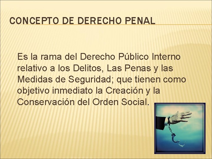 CONCEPTO DE DERECHO PENAL Es la rama del Derecho Público Interno relativo a los