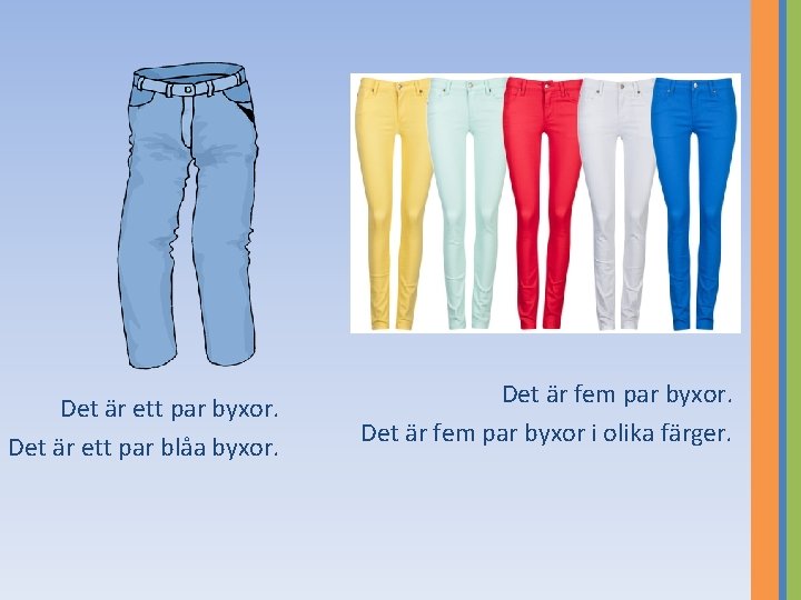 Det är ett par byxor. Det är ett par blåa byxor. Det är fem