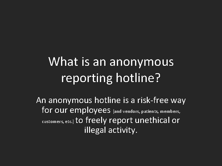 What is an anonymous reporting hotline? An anonymous hotline is a risk-free way for