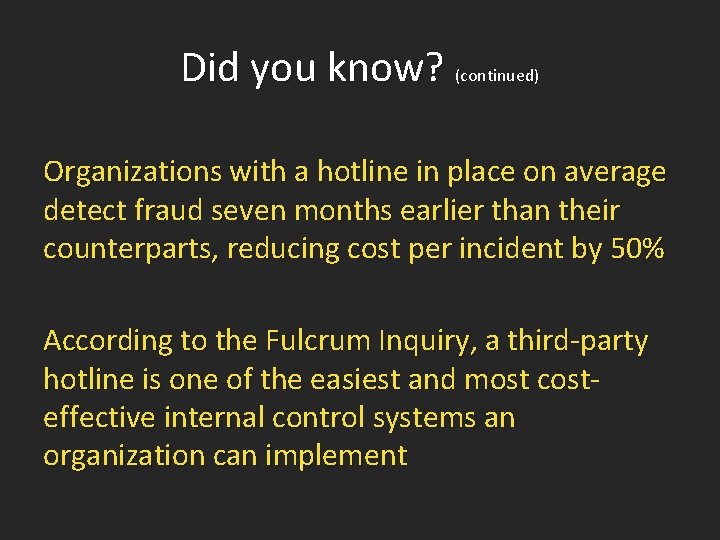 Did you know? (continued) Organizations with a hotline in place on average detect fraud