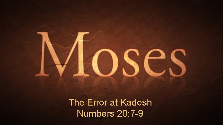 The Error at Kadesh Numbers 20: 7 -9 