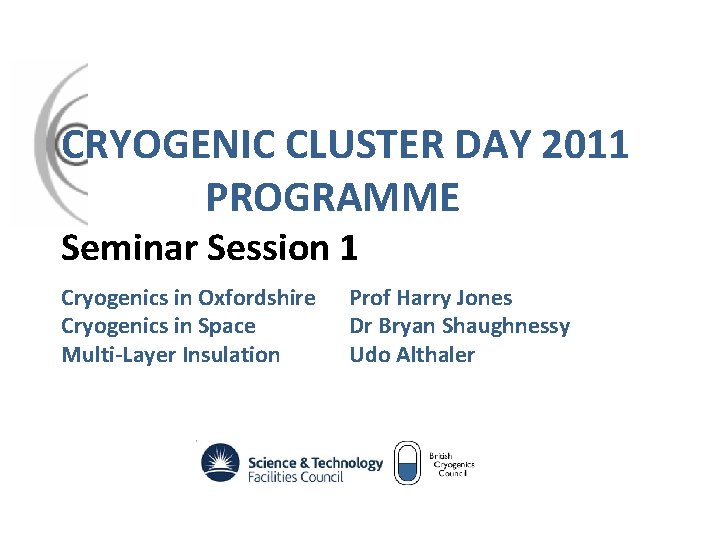 CRYOGENIC CLUSTER DAY 2011 PROGRAMME Seminar Session 1 Cryogenics in Oxfordshire Cryogenics in Space