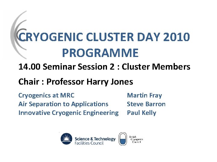 CRYOGENIC CLUSTER DAY 2010 PROGRAMME 14. 00 Seminar Session 2 : Cluster Members Chair
