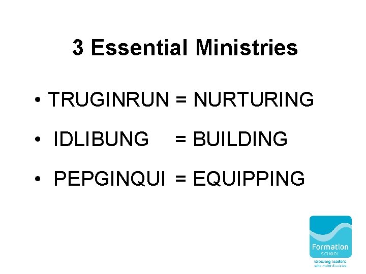 3 Essential Ministries • TRUGINRUN = NURTURING • IDLIBUNG = BUILDING • PEPGINQUI =