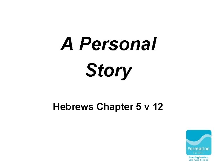 A Personal Story Hebrews Chapter 5 v 12 