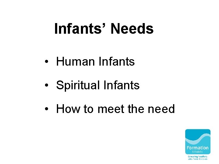 Infants’ Needs • Human Infants • Spiritual Infants • How to meet the need