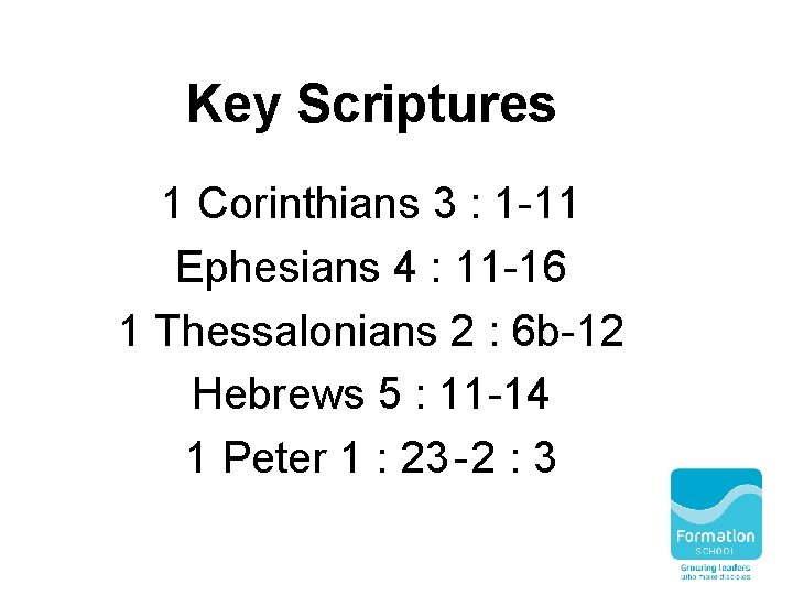 Key Scriptures 1 Corinthians 3 : 1 -11 Ephesians 4 : 11 -16 1