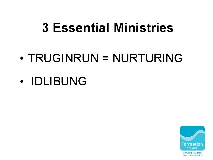 3 Essential Ministries • TRUGINRUN = NURTURING • IDLIBUNG 