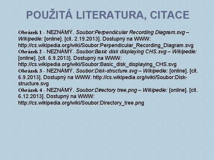 POUŽITÁ LITERATURA, CITACE Obrázek 1 - NEZNÁMÝ. Soubor: Perpendicular Recording Diagram. svg – Wikipedie: