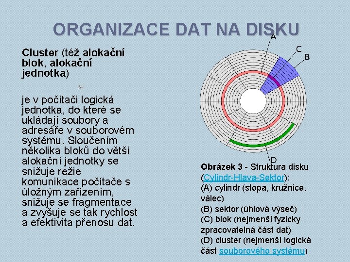 ORGANIZACE DAT NA DISKU Cluster (též alokační blok, alokační jednotka) je v počítači logická