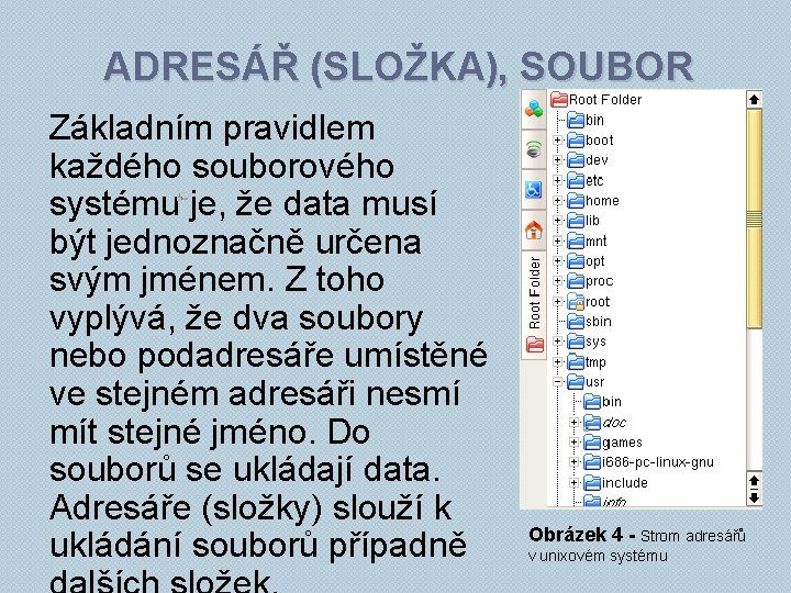 ADRESÁŘ (SLOŽKA), SOUBOR Základním pravidlem každého souborového systému je, že data musí být jednoznačně