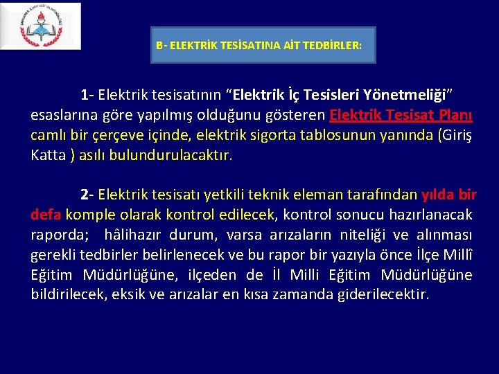B- ELEKTRİK TESİSATINA AİT TEDBİRLER: 1 - Elektrik tesisatının “Elektrik İç Tesisleri Yönetmeliği” B- ELEKTRİK TESİSATINA AİT TEDBİRLER: 1 - Elektrik tesisatının “Elektrik İç Tesisleri Yönetmeliği”