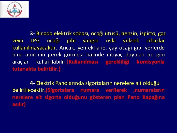 3 - Binada elektrik sobası, ocağı ütüsü, benzin, ispirto, gaz veya LPG ocağı gibi 3 - Binada elektrik sobası, ocağı ütüsü, benzin, ispirto, gaz veya LPG ocağı gibi