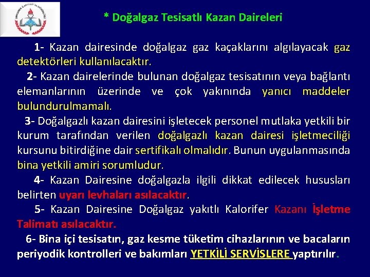 * Doğalgaz Tesisatlı Kazan Daireleri 1 - Kazan dairesinde doğalgaz kaçaklarını algılayacak gaz * Doğalgaz Tesisatlı Kazan Daireleri 1 - Kazan dairesinde doğalgaz kaçaklarını algılayacak gaz