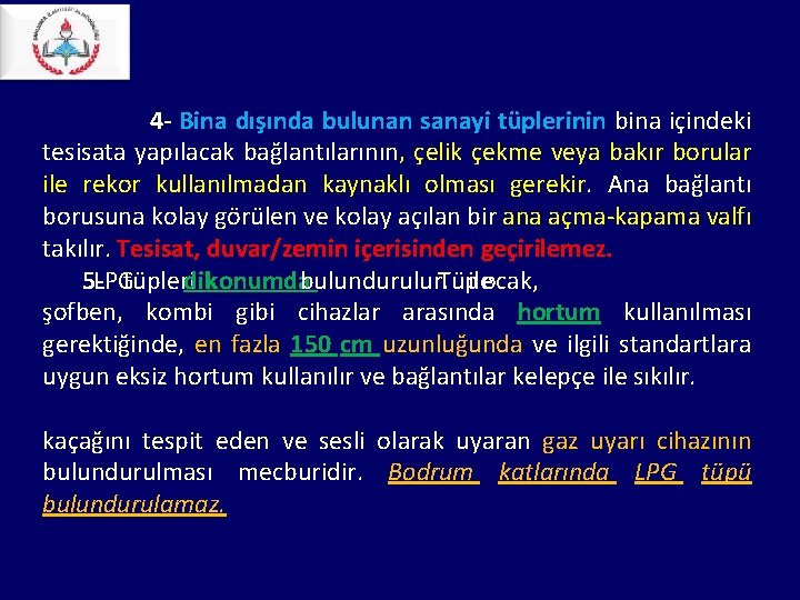 4 - Bina dışında bulunan sanayi tüplerinin bina içindeki tesisata yapılacak bağlantılarının, çelik 4 - Bina dışında bulunan sanayi tüplerinin bina içindeki tesisata yapılacak bağlantılarının, çelik