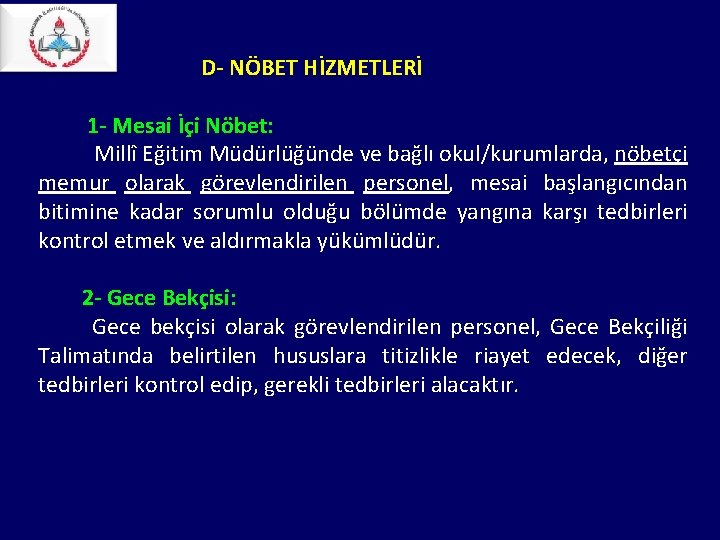 D- NÖBET HİZMETLERİ 1 - Mesai İçi Nöbet: Millî Eğitim Müdürlüğünde ve bağlı D- NÖBET HİZMETLERİ 1 - Mesai İçi Nöbet: Millî Eğitim Müdürlüğünde ve bağlı
