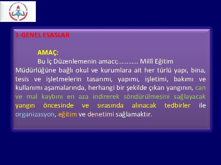 1 -GENEL ESASLAR AMAÇ: Bu İç Düzenlemenin amacı; ………… Millî Eğitim Müdürlüğüne bağlı okul 1 -GENEL ESASLAR AMAÇ: Bu İç Düzenlemenin amacı; ………… Millî Eğitim Müdürlüğüne bağlı okul