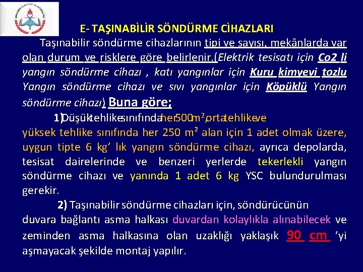 E- TAŞINABİLİR SÖNDÜRME CİHAZLARI Taşınabilir söndürme cihazlarının tipi ve sayısı, mekânlarda var olan E- TAŞINABİLİR SÖNDÜRME CİHAZLARI Taşınabilir söndürme cihazlarının tipi ve sayısı, mekânlarda var olan