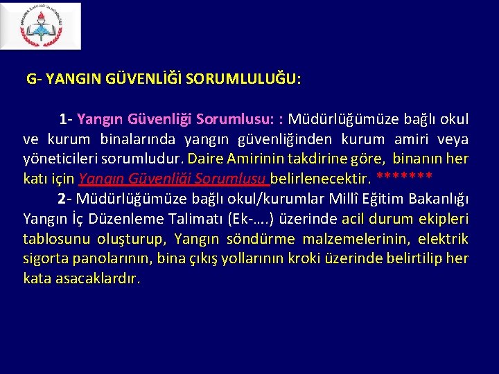 G- YANGIN GÜVENLİĞİ SORUMLULUĞU: 1 - Yangın Güvenliği Sorumlusu: : Müdürlüğümüze bağlı okul G- YANGIN GÜVENLİĞİ SORUMLULUĞU: 1 - Yangın Güvenliği Sorumlusu: : Müdürlüğümüze bağlı okul