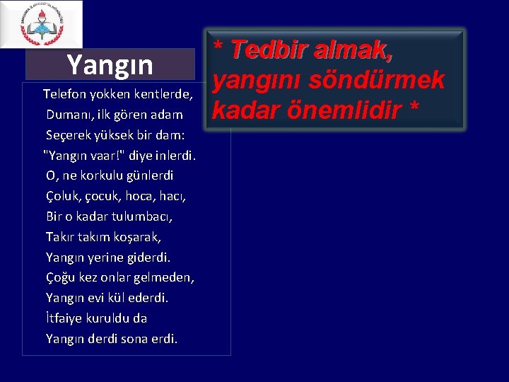 Yangın Telefon yokken kentlerde, Dumanı, ilk gören adam Seçerek yüksek bir dam: "Yangın vaar!" Yangın Telefon yokken kentlerde, Dumanı, ilk gören adam Seçerek yüksek bir dam: "Yangın vaar!"