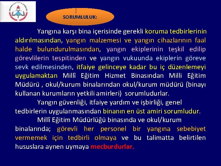SORUMLULUK: Yangına karşı bina içerisinde gerekli koruma tedbirlerinin aldırılmasından, yangın malzemesi ve yangın cihazlarının SORUMLULUK: Yangına karşı bina içerisinde gerekli koruma tedbirlerinin aldırılmasından, yangın malzemesi ve yangın cihazlarının