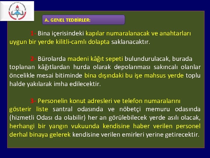 A. GENEL TEDBİRLER: 1 - Bina içerisindeki kapılar numaralanacak ve anahtarları uygun bir A. GENEL TEDBİRLER: 1 - Bina içerisindeki kapılar numaralanacak ve anahtarları uygun bir