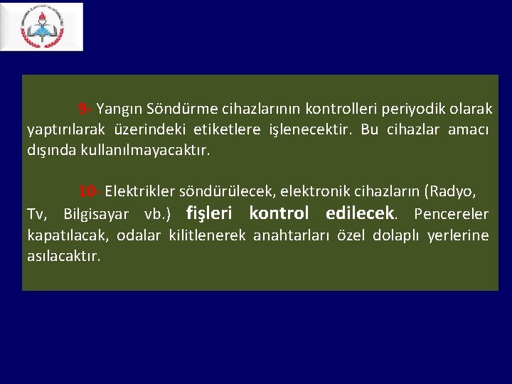 9 - Yangın Söndürme cihazlarının kontrolleri periyodik olarak yaptırılarak üzerindeki etiketlere işlenecektir. Bu 9 - Yangın Söndürme cihazlarının kontrolleri periyodik olarak yaptırılarak üzerindeki etiketlere işlenecektir. Bu