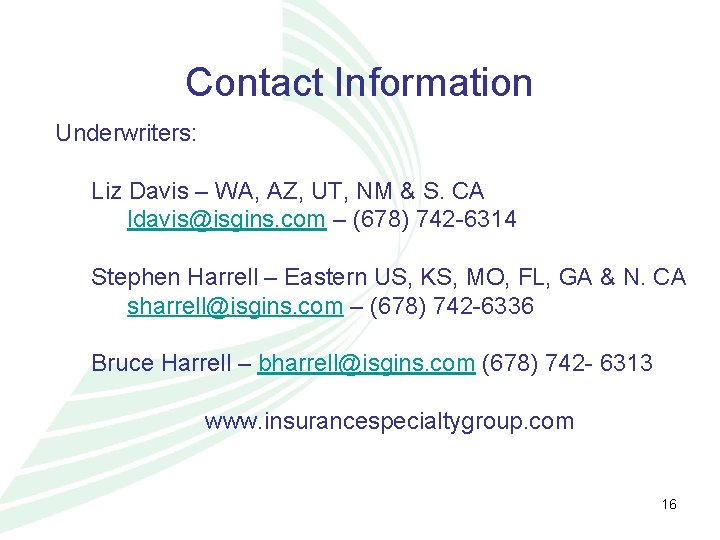 Contact Information Underwriters: Liz Davis – WA, AZ, UT, NM & S. CA ldavis@isgins.